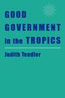 Good Government in the Tropics (Johns Hopkins Studies in Development) By Judith Tendler Cover Image