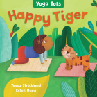Yoga Tots: Happy Tiger By Tessa Strickland, Estelí Meza (Illustrator) Cover Image