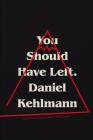 You Should Have Left: A Novel By Daniel Kehlmann, Ross Benjamin (Translated by) Cover Image