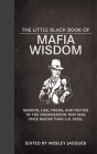 The Little Black Book of Mafia Wisdom: Secrets, Lies, Tricks, and Tactics of the Organization That Was Once Bigger Than U.S. Steel (Little Books) By Wesley Jacques Cover Image
