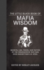 The Little Black Book of Mafia Wisdom: Secrets, Lies, Tricks, and Tactics of the Organization That Was Once Bigger Than U.S. Steel (Little Books) Cover Image