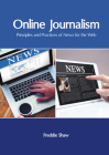 Online Journalism: Principles and Practices of News for the Web By Freddie Shaw (Editor) Cover Image