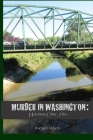 Murder in Washington: Notorious Crime Sites: The Topography of Evil Cover Image