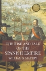 The Rise and Fall of the Spanish Empire By William Maltby Cover Image