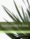 Domestic Violence Safety Plan Workbook: A Comprehensive Guide That Can Help Keep You Safer Whether You Stay or Leave Cover Image