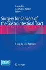 Surgery for Cancers of the Gastrointestinal Tract: A Step-By-Step Approach By Joseph Kim (Editor), Julio Garcia-Aguilar (Editor) Cover Image