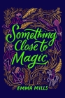 Something Close to Magic By Emma Mills Cover Image