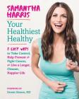 Your Healthiest Healthy: 8 Easy Ways to Take Control, Help Prevent and Fight Cancer, and Live a Longer, Cleaner, Happier Life By Samantha Harris, Dennis Slamon (Foreword by) Cover Image