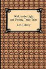 Walk in the Light and Twenty-Three Tales By Leo Tolstoy, Leo Wiener (Translator), Louise And Aylmer Maude Cover Image