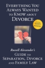 Everything You Always Wanted to Know About Divorce: Russell Alexander's Guide to Separation, Divorce and Family Law By Alexander Russell Cover Image