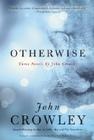 Otherwise: Three Novels by John Crowley Cover Image