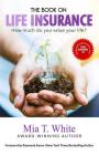 The Book on Life Insurance: How Much Do You Value Your Life? By Raymond Aaron, Mia T. White Cover Image