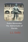Pedro Menendez: The Adelantado of Florida Cover Image