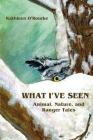 What I've Seen: Animal, Nature, and Ranger Tales Cover Image