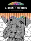 Airedale Terriers: AN ADULT COLORING BOOK: An Awesome Airedale Terrier Adult Coloring Book - Great Gift Idea By Maddy Gray Cover Image