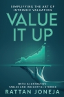 Value It Up: Simplifying the Art of Intrinsic Valuation By Rattan Joneja Cover Image