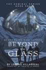 Beyond the glass: No one knows what happens (Admiral #1) By Lorena Villarreal Cover Image