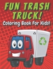 Fun Trash Trucks Coloring Book For Kids: Garbage Truck for Children Who love Trucks! Fun and Simple Designs for Toddlers Boys and Girls (Rubbish Vehic By Daniela Enjoubault Publishing Cover Image