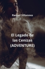 El Legado de las Cenizas (ADVENTURE) By Raquel Villanova Cover Image