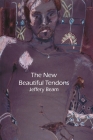 New Beautiful Tendons: Collected Queer Poems, 1969-2012 (Revised) By Jeffery Beam Cover Image