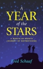 A Year of the Stars: A Month-By-Month Journey of Skywatching By Fred Schaaf Cover Image