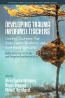 Developing Trauma Informed Teachers: Creating Classrooms that Foster Equity, Resiliency, and Asset-Based Approaches: Reflections on Curricula and Prog Cover Image