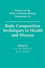 Body Composition Techniques in Health and Disease (Society for the Study of Human Biology Symposium #36) By P. S. W. Davies (Editor), Tim J. Cole (Editor) Cover Image