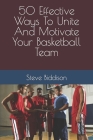 50 Effective Ways To Unite And Motivate Your Basketball Team Cover Image