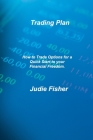 Trading Plan: A Simplified Guide for Beginners with Secrets Strategies to Make Profit Fast By Judie Fisher Cover Image