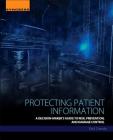 Protecting Patient Information: A Decision-Maker's Guide to Risk, Prevention, and Damage Control By Paul Cerrato Cover Image