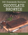 345 Homemade Chocolate Brownie Recipes: A Chocolate Brownie Cookbook to Fall In Love With By Paula Chen Cover Image