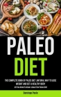 Paleo Diet: The Complete Book Of Paleo Diet, natural Way To Lose Weight And Get A Healthy Body (All You Need To Know About The Pal Cover Image