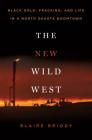 The New Wild West: Black Gold, Fracking, and Life in a North Dakota Boomtown Cover Image