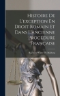 Histoire De L'exception En Droit Romain Et Dans L'ancienne Procédure Française By Raymond Carré de Malberg Cover Image