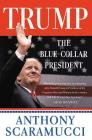 Trump, the Blue-Collar President By Anthony Scaramucci Cover Image