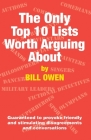 The Only Top 10 Lists Worth Arguing About: Guaranteed to provoke friendly and stimulating disagreements and conversations By Bill Owen Cover Image