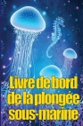 Livre de bord de la plongée sous-marine: Gardien de plongée personnel pour les plongeurs débutants, intermédiaires et expérimentés By Sauvanne Michaux Cover Image