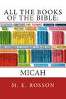 All the Books of the Bible: MICAH: Volume Thirty-Three By M. E. Rosson Cover Image