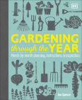 Gardening Through the Year: Month-by-Month Planning, Instructions, and Inspiration Cover Image