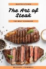 The Art of Steak: The Meat Cookbook By Michael Comwell Cover Image