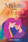 A Minute with Mom: Weekly Affirmations with Teen Daughter By April Spann Cover Image