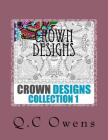Crown Designs: Collection 1 (Adult Coloring Book #1) By Queenchrysolyte V. Owens Cover Image