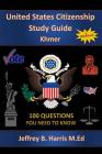 U.S. Citizenship Study Guide Khmer: 100 Questions You Need To Know By Jeffrey B. Harris Cover Image
