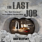 The Last Job: The Bad Grandpas and the Hatton Garden Heist By Dan Bilefsky, Chris MacDonnell (Read by) Cover Image