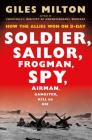 Soldier, Sailor, Frogman, Spy, Airman, Gangster, Kill or Die: How the Allies Won on D-Day By Giles Milton Cover Image