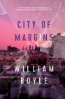 City of Margins: A Novel By William Boyle Cover Image