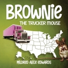 Brownie the Trucker Mouse By Mildred Alice Edwards Cover Image
