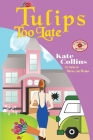 Tulips Too Late: A Flower Shop Mystery Novella By Kate Collins Cover Image