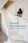 Animal Architecture: Beasts, Buildings and Us By Paul Dobraszczyk Cover Image