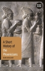 A Short History of the Phoenicians: Revised Edition (Short Histories) By Mark Woolmer Cover Image